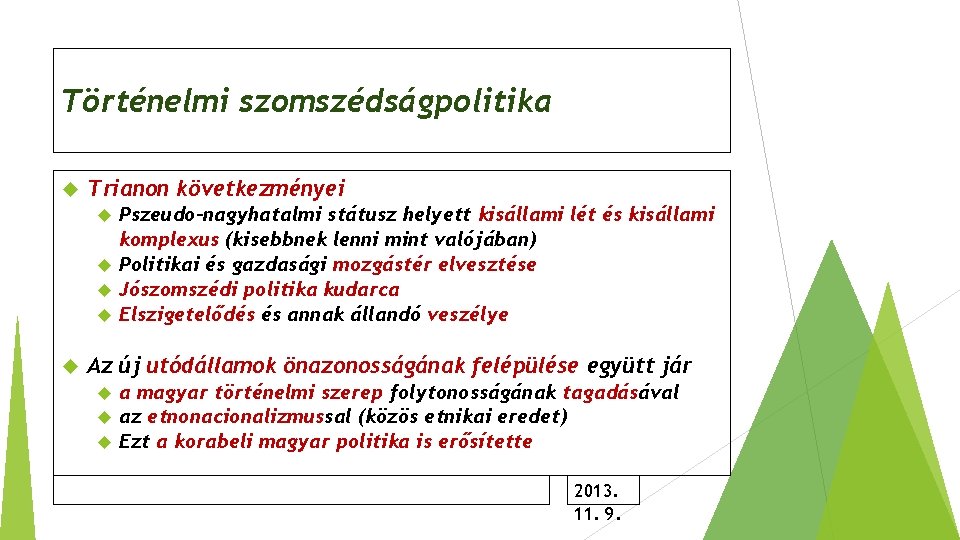 Történelmi szomszédságpolitika Trianon következményei Pszeudo-nagyhatalmi státusz helyett kisállami lét és kisállami komplexus (kisebbnek lenni