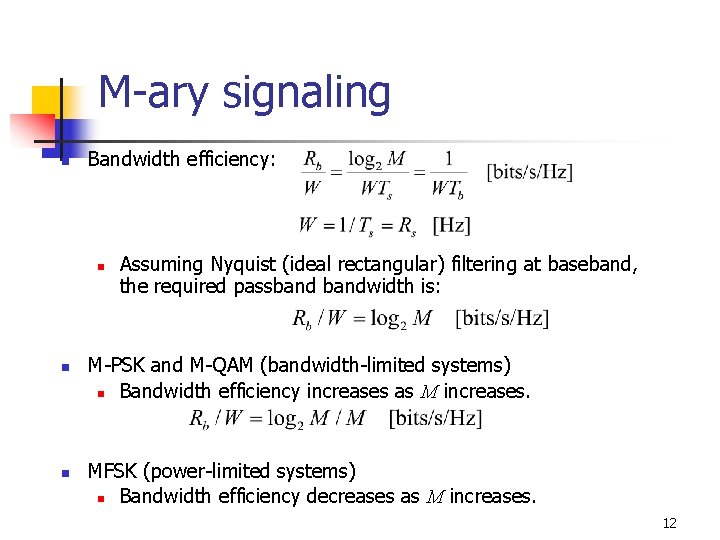 M-ary signaling n Bandwidth efficiency: n n n Assuming Nyquist (ideal rectangular) filtering at