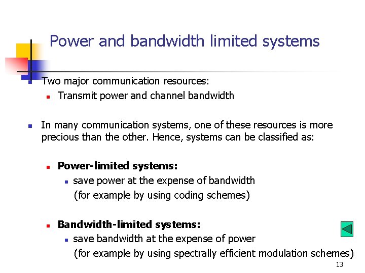 Power and bandwidth limited systems n n Two major communication resources: n Transmit power