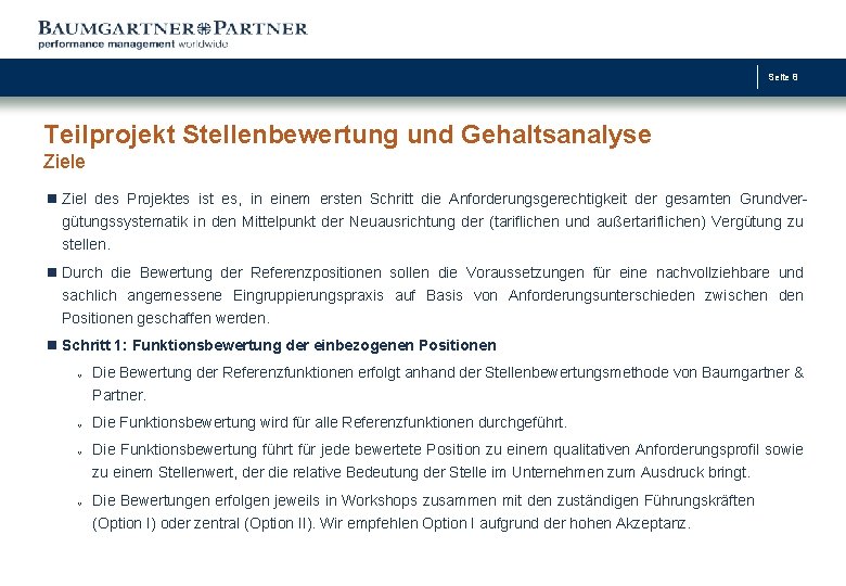 Seite 8 Teilprojekt Stellenbewertung und Gehaltsanalyse Ziele n Ziel des Projektes ist es, in