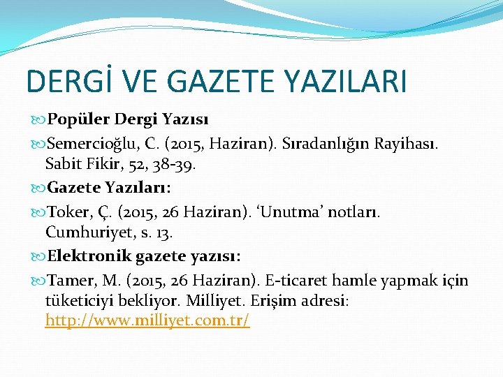 DERGİ VE GAZETE YAZILARI Popüler Dergi Yazısı Semercioğlu, C. (2015, Haziran). Sıradanlığın Rayihası. Sabit