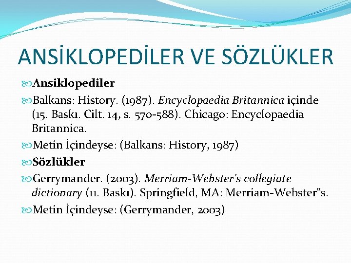 ANSİKLOPEDİLER VE SÖZLÜKLER Ansiklopediler Balkans: History. (1987). Encyclopaedia Britannica içinde (15. Baskı. Cilt. 14,