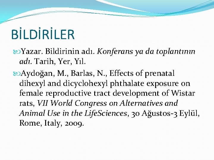 BİLDİRİLER Yazar. Bildirinin adı. Konferans ya da toplantının adı. Tarih, Yer, Yıl. Aydoğan, M.