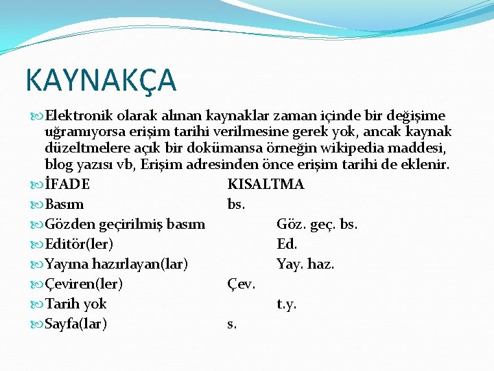 KAYNAKÇA Elektronik olarak alınan kaynaklar zaman içinde bir değişime uğramıyorsa erişim tarihi verilmesine gerek