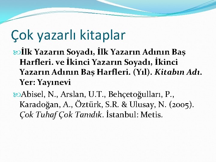 Çok yazarlı kitaplar İlk Yazarın Soyadı, İlk Yazarın Adının Baş Harfleri. ve İkinci Yazarın