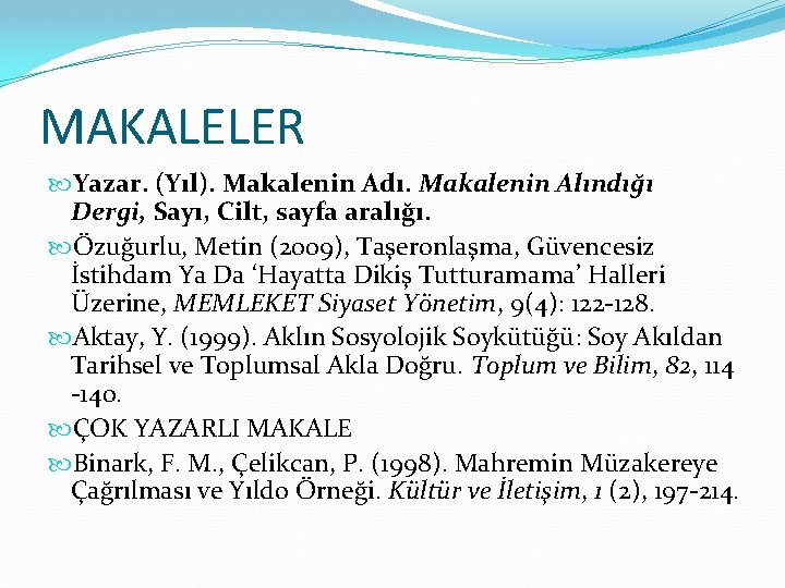 MAKALELER Yazar. (Yıl). Makalenin Adı. Makalenin Alındığı Dergi, Sayı, Cilt, sayfa aralığı. Özuğurlu, Metin