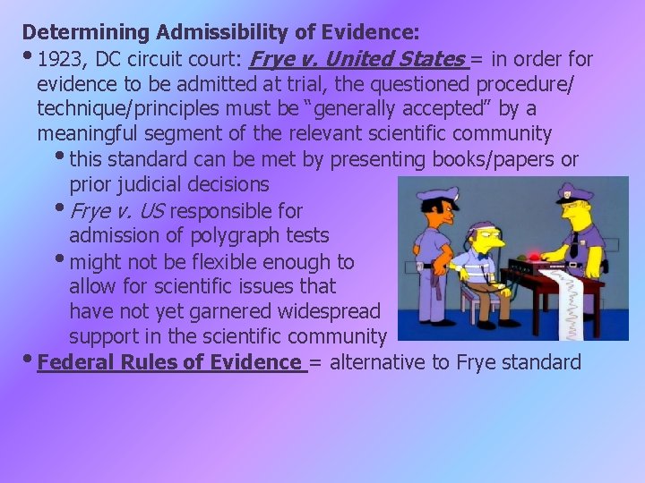 Determining Admissibility of Evidence: • 1923, DC circuit court: Frye v. United States =