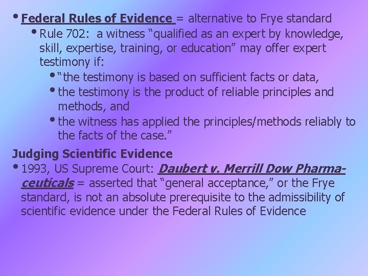  • Federal Rules of Evidence = alternative to Frye standard • Rule 702: