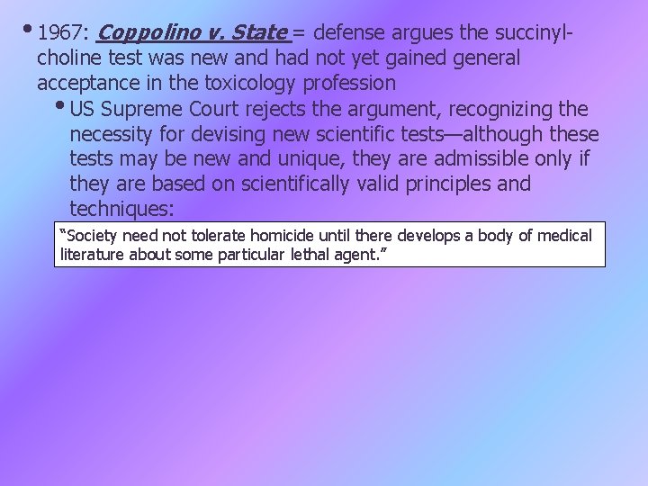  • 1967: Coppolino v. State = defense argues the succinyl- choline test was