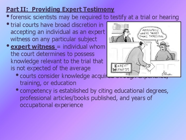 Part II: Providing Expert Testimony • forensic scientists may be required to testify at