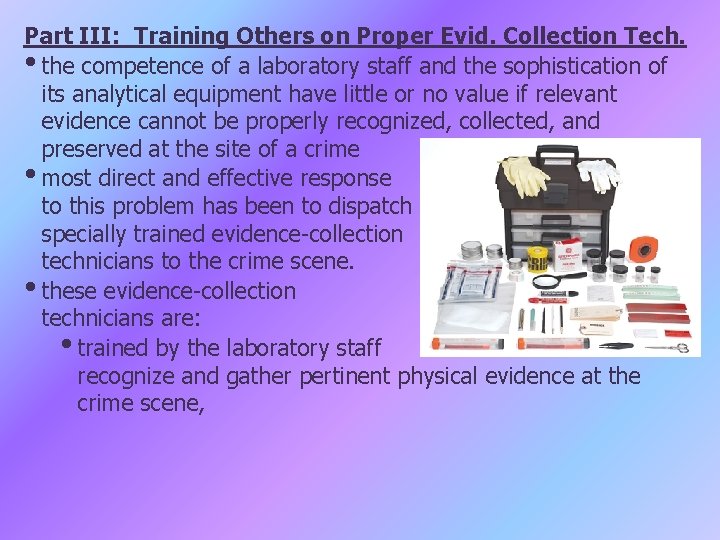 Part III: Training Others on Proper Evid. Collection Tech. • the competence of a