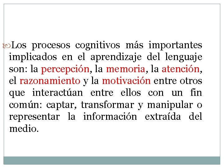  Los procesos cognitivos más importantes implicados en el aprendizaje del lenguaje son: la