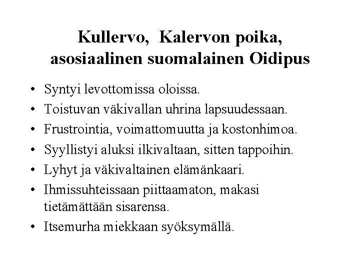 Kullervo, Kalervon poika, asosiaalinen suomalainen Oidipus • • • Syntyi levottomissa oloissa. Toistuvan väkivallan