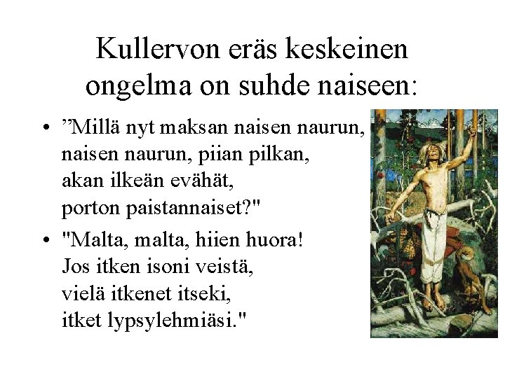 Kullervon eräs keskeinen ongelma on suhde naiseen: • ”Millä nyt maksan naisen naurun, piian