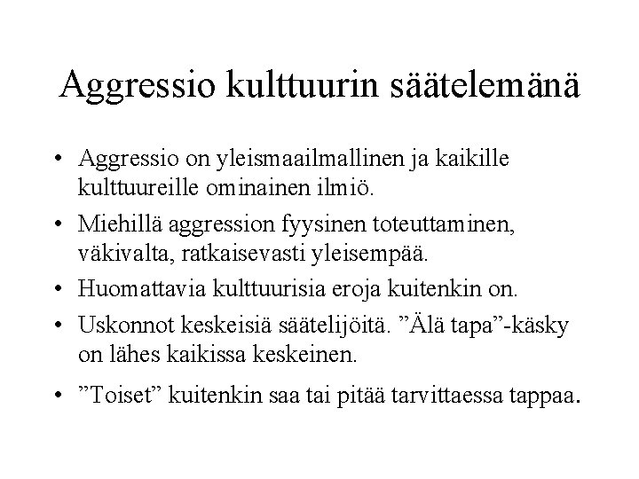 Aggressio kulttuurin säätelemänä • Aggressio on yleismaailmallinen ja kaikille kulttuureille ominainen ilmiö. • Miehillä