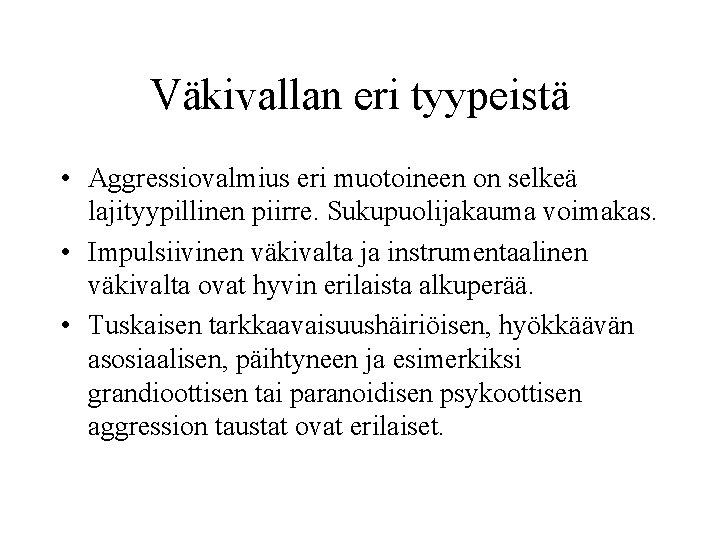 Väkivallan eri tyypeistä • Aggressiovalmius eri muotoineen on selkeä lajityypillinen piirre. Sukupuolijakauma voimakas. •