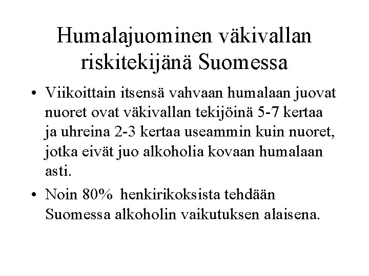Humalajuominen väkivallan riskitekijänä Suomessa • Viikoittain itsensä vahvaan humalaan juovat nuoret ovat väkivallan tekijöinä
