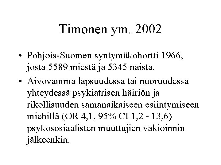 Timonen ym. 2002 • Pohjois-Suomen syntymäkohortti 1966, josta 5589 miestä ja 5345 naista. •