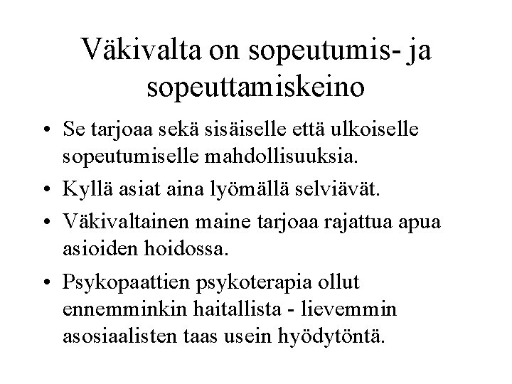 Väkivalta on sopeutumis- ja sopeuttamiskeino • Se tarjoaa sekä sisäiselle että ulkoiselle sopeutumiselle mahdollisuuksia.