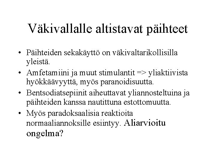 Väkivallalle altistavat päihteet • Päihteiden sekakäyttö on väkivaltarikollisilla yleistä. • Amfetamiini ja muut stimulantit