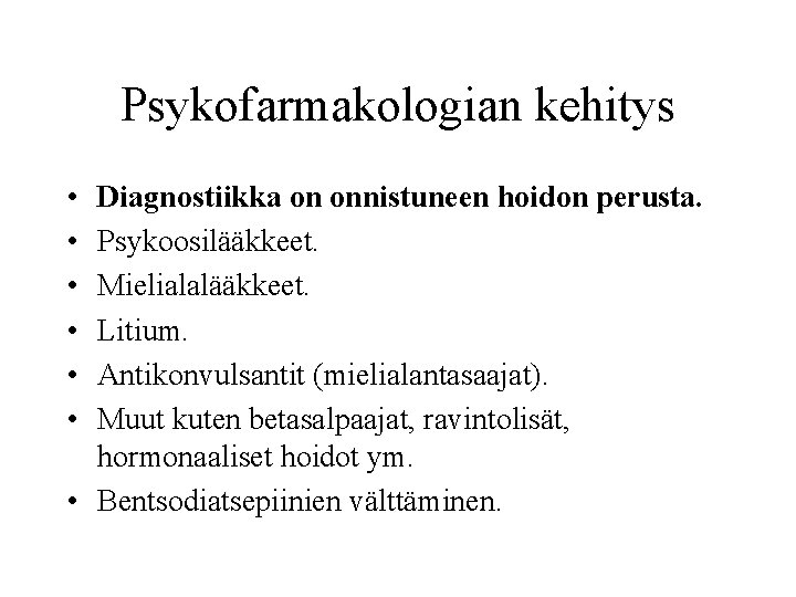 Psykofarmakologian kehitys • • • Diagnostiikka on onnistuneen hoidon perusta. Psykoosilääkkeet. Mielialalääkkeet. Litium. Antikonvulsantit