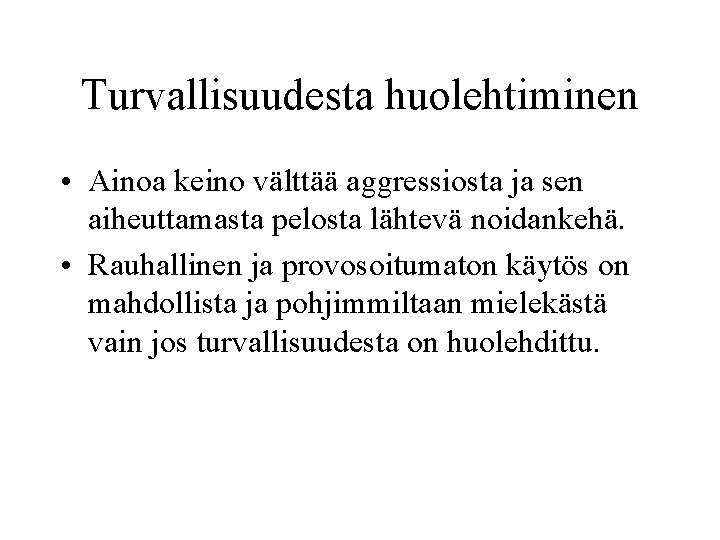 Turvallisuudesta huolehtiminen • Ainoa keino välttää aggressiosta ja sen aiheuttamasta pelosta lähtevä noidankehä. •