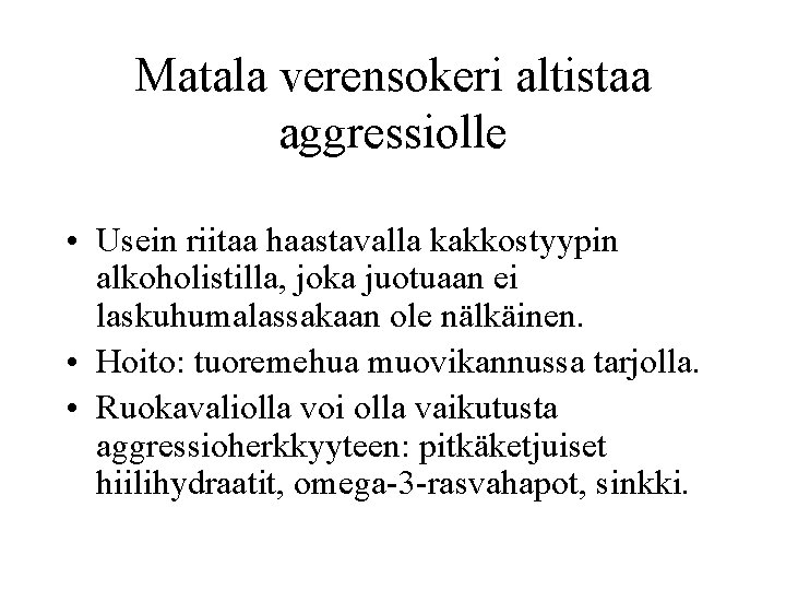 Matala verensokeri altistaa aggressiolle • Usein riitaa haastavalla kakkostyypin alkoholistilla, joka juotuaan ei laskuhumalassakaan