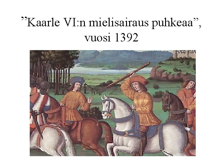 ”Kaarle VI: n mielisairaus puhkeaa”, vuosi 1392 