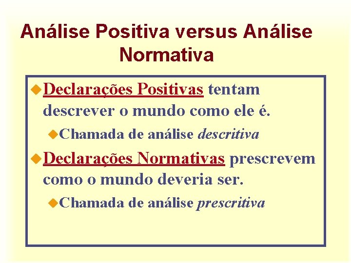 Análise Positiva versus Análise Normativa u. Declarações Positivas tentam descrever o mundo como ele