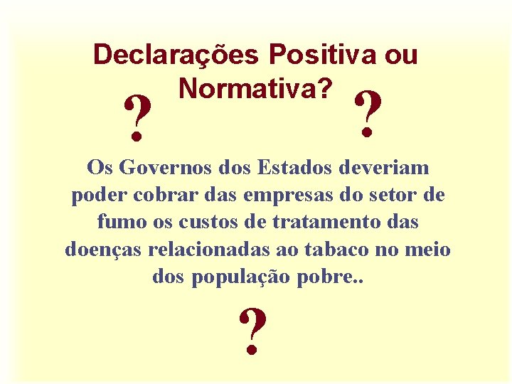 Declarações Positiva ou Normativa? ? ? Os Governos dos Estados deveriam poder cobrar das