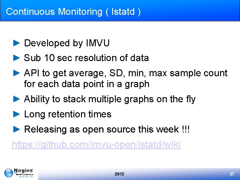 Continuous Monitoring ( Istatd ) ► Developed by IMVU ► Sub 10 sec resolution