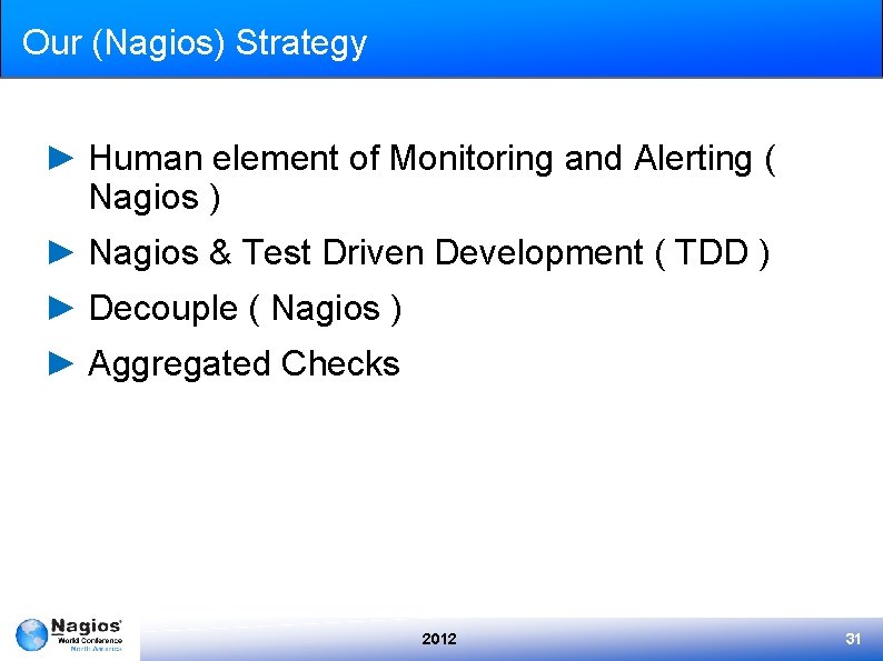 Our (Nagios) Strategy ► Human element of Monitoring and Alerting ( Nagios ) ►
