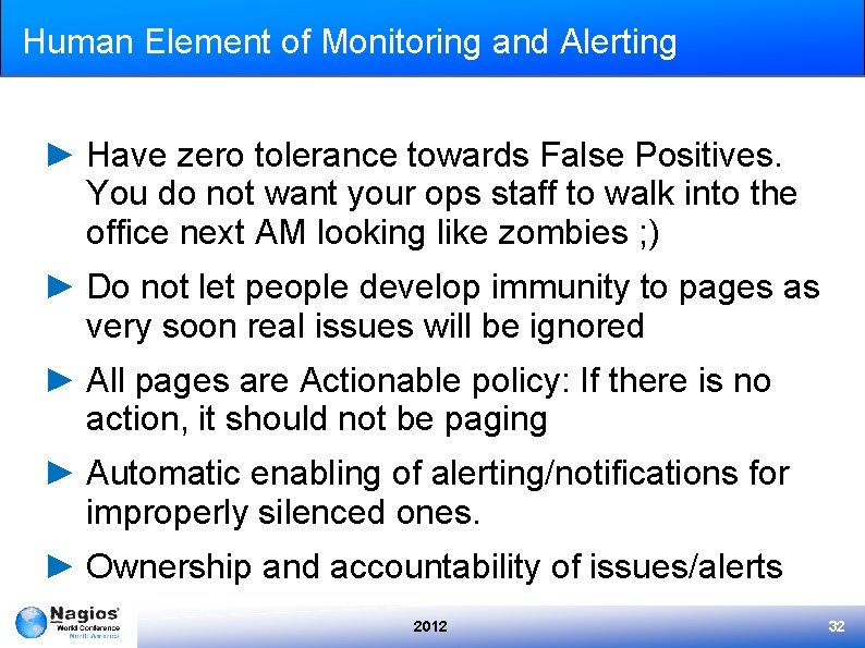 Human Element of Monitoring and Alerting ► Have zero tolerance towards False Positives. You