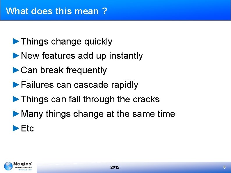 What does this mean ? ►Things change quickly ►New features add up instantly ►Can