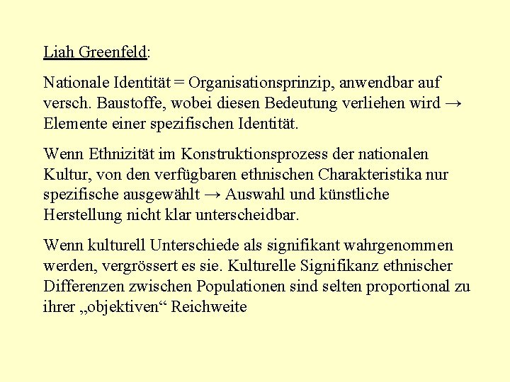 Liah Greenfeld: Nationale Identität = Organisationsprinzip, anwendbar auf versch. Baustoffe, wobei diesen Bedeutung verliehen