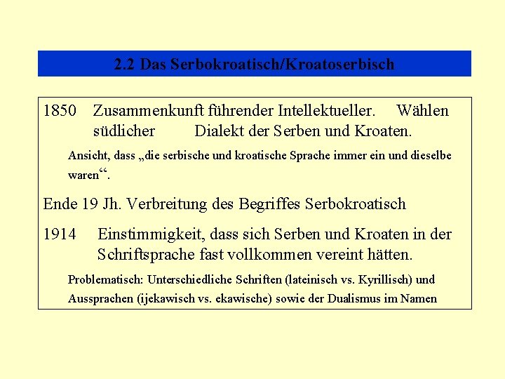 2. 2 Das Serbokroatisch/Kroatoserbisch 1850 Zusammenkunft führender Intellektueller. Wählen südlicher Dialekt der Serben und