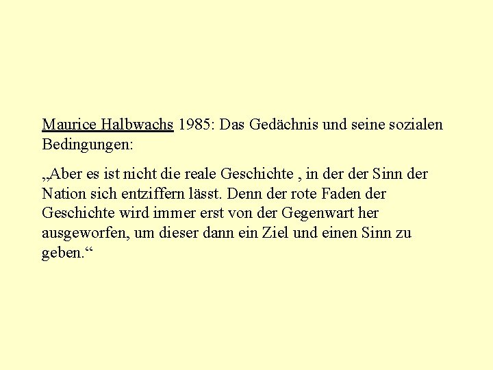 Maurice Halbwachs 1985: Das Gedächnis und seine sozialen Bedingungen: „Aber es ist nicht die