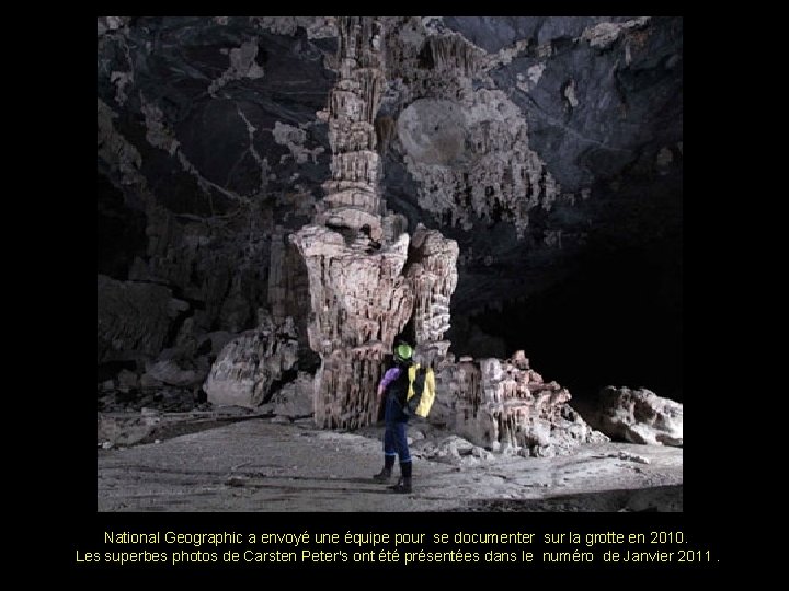 National Geographic a envoyé une équipe pour se documenter sur la grotte en 2010.