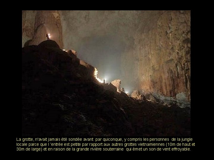 La grotte, n'avait jamais été sondée avant par quiconque, y compris les personnes de