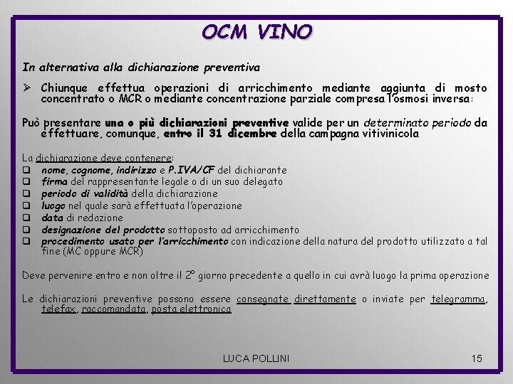 OCM VINO In alternativa alla dichiarazione preventiva Ø Chiunque effettua operazioni di arricchimento mediante