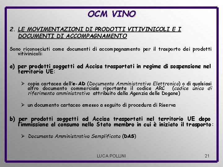 OCM VINO 2. LE MOVIMENTAZIONI DI PRODOTTI VITIVINICOLI E I DOCUMENTI DI ACCOMPAGNAMENTO Sono