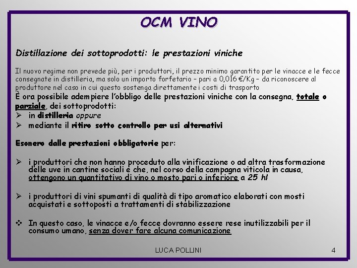 OCM VINO Distillazione dei sottoprodotti: le prestazioni viniche Il nuovo regime non prevede più,