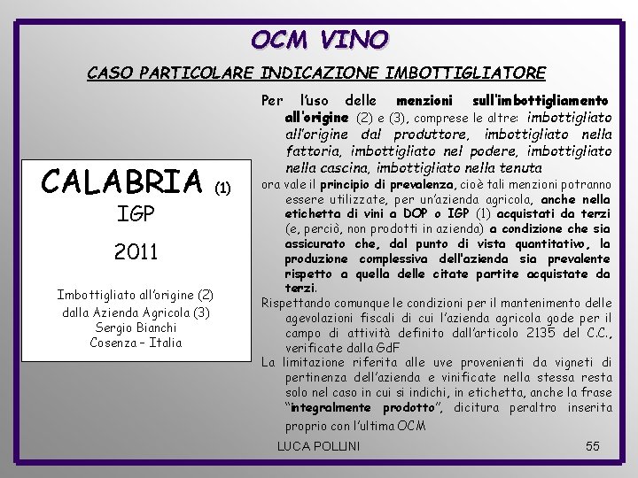 OCM VINO CASO PARTICOLARE INDICAZIONE IMBOTTIGLIATORE Per CALABRIA IGP 2011 Imbottigliato all’origine (2) dalla
