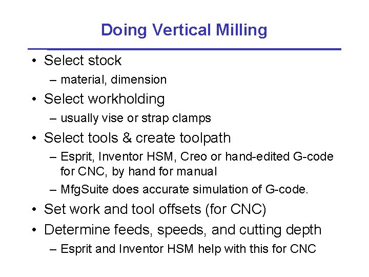 Doing Vertical Milling • Select stock – material, dimension • Select workholding – usually