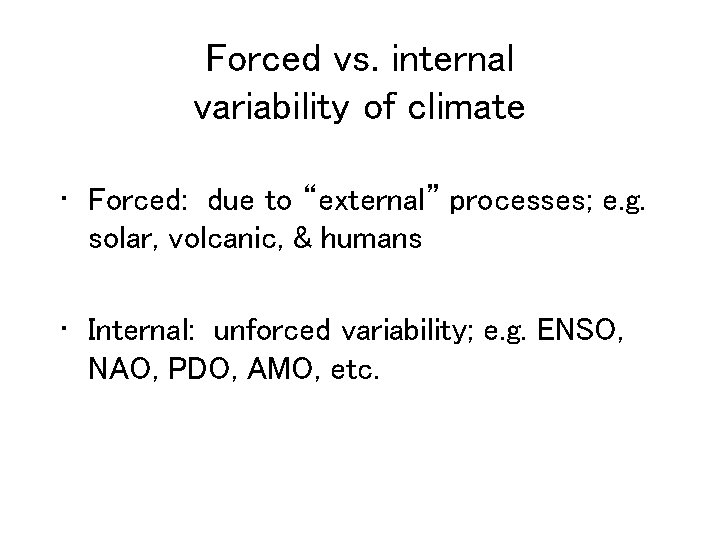 Forced vs. internal variability of climate • Forced: due to “external” processes; e. g.