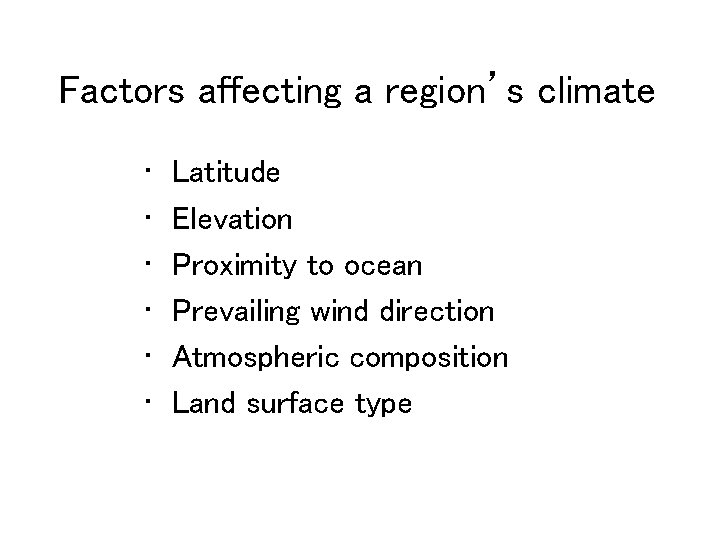 Factors affecting a region’s climate • • • Latitude Elevation Proximity to ocean Prevailing