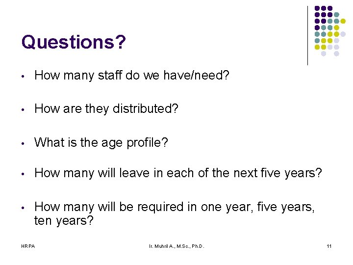 Questions? • How many staff do we have/need? • How are they distributed? • Questions? • How many staff do we have/need? • How are they distributed? •