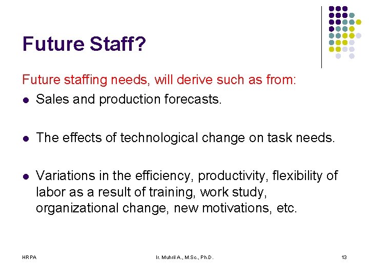 Future Staff? Future staffing needs, will derive such as from: l Sales and production