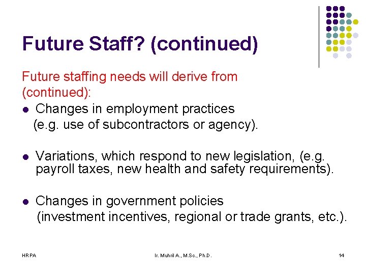 Future Staff? (continued) Future staffing needs will derive from (continued): l Changes in employment