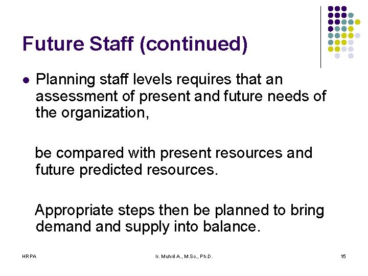 Future Staff (continued) l Planning staff levels requires that an assessment of present and